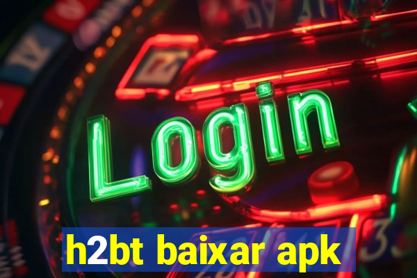 h2bt baixar apk